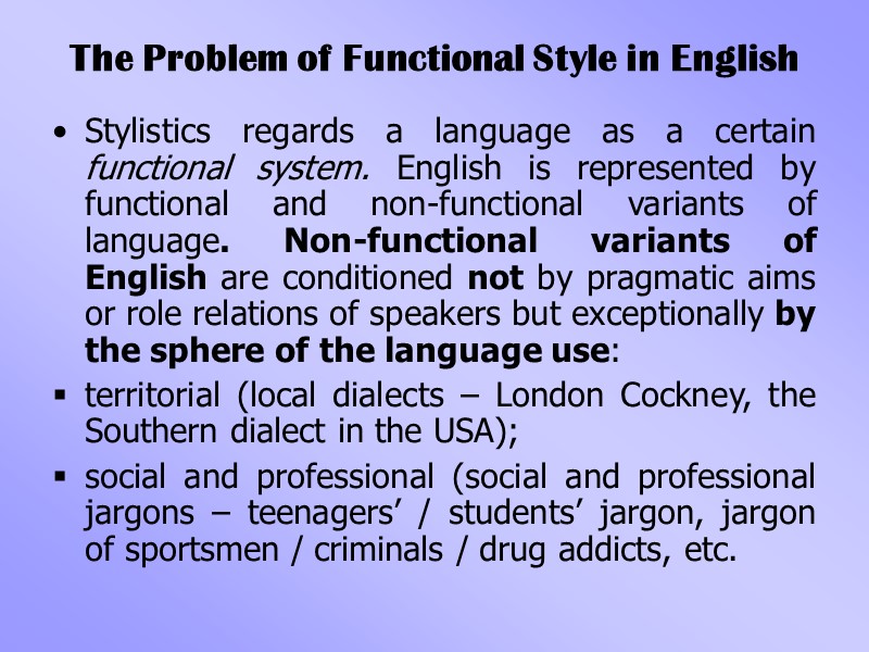 The Problem of Functional Style in English  Stylistics regards a language as a